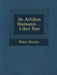 bokomslag De Actibus Humanis ... Libri Duo