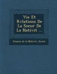 bokomslag Vie Et R V Lations de La Soeur de La Nativit ...