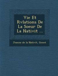 bokomslag Vie Et R V Lations de La Soeur de La Nativit ...