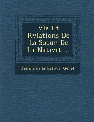 bokomslag Vie Et R V Lations de La Soeur de La Nativit ...