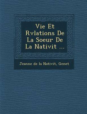 Genet, Jeanne De La Nativit - Vie Et R V Lations de La Soeur de La Nativit ..., Häftad