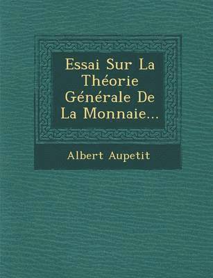 Essai Sur La Theorie Generale de La Monnaie... 1