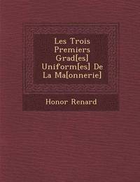 bokomslag Les Trois Premiers Grad[es] Uniform[es] de La Ma [Onnerie]