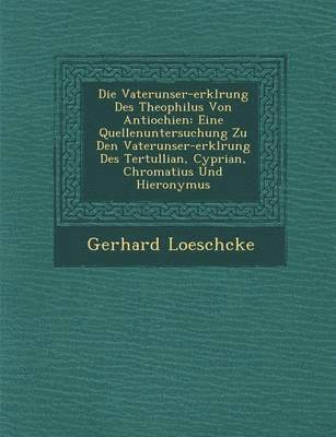 bokomslag Die Vaterunser-erkl&#65533;rung Des Theophilus Von Antiochien