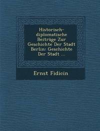 bokomslag Historisch-diplomatische Beitrge Zur Geschichte Der Stadt Berlin
