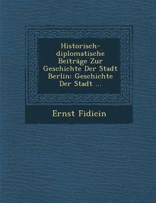 bokomslag Historisch-diplomatische Beitrge Zur Geschichte Der Stadt Berlin