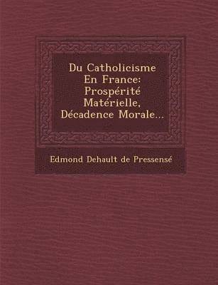 Edmond Dehault De Pressense - Du Catholicisme En France, Häftad