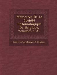 bokomslag Memoires de La Societe Entomologique de Belgique, Volumes 1-3...