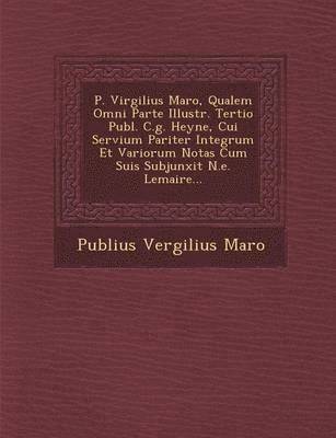 bokomslag P. Virgilius Maro, Qualem Omni Parte Illustr. Tertio Publ. C.g. Heyne, Cui Servium Pariter Integrum Et Variorum Notas Cum Suis Subjunxit N.e. Lemaire...