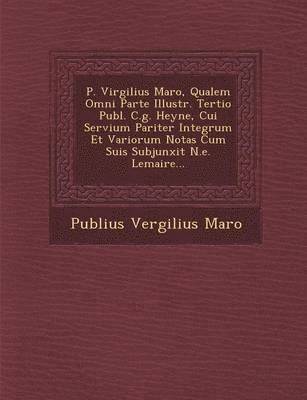 Publius Vergilius Maro - P. Virgilius Maro, Qualem Omni Parte Illustr. Tertio Publ. C.g. Heyne, Cui Servium Pariter Integrum Et Variorum Notas Cum Suis Subjunxit N.e. Lemaire..., Häftad
