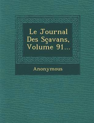 bokomslag Le Journal Des Scavans, Volume 91...