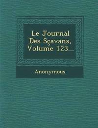 bokomslag Le Journal Des Scavans, Volume 123...