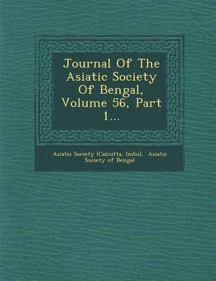 Asiatic Society (Calcutta - Journal of the Asiatic Society of Bengal, Volume 56, Part 1..., Häftad