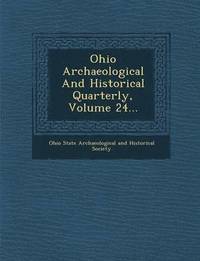 bokomslag Ohio Archaeological and Historical Quarterly, Volume 24...