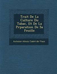 bokomslag Trait de La Culture Du Tabac, Et de La PR Paration de Sa Feuille