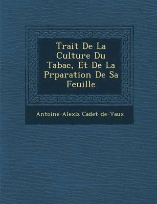 bokomslag Trait de La Culture Du Tabac, Et de La PR Paration de Sa Feuille