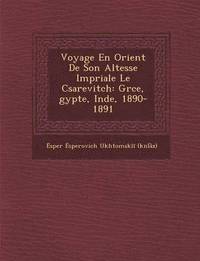 bokomslag Voyage En Orient de Son Altesse Imp Riale Le C Sarevitch