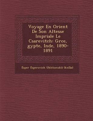 bokomslag Voyage En Orient de Son Altesse Imp Riale Le C Sarevitch