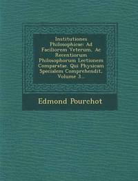 bokomslag Institutiones Philosophicae: Ad Faciliorem Veterum, AC Recentiorum Philosophorum Lectionem Comparatae. Qui Physicam Specialem Comprehendit, Volume 3..