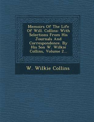 bokomslag Memoirs of the Life of Will. Collins: With Selections from His Journals and Correspondence. by His Son W. Wilkie Collins, Volume 2...