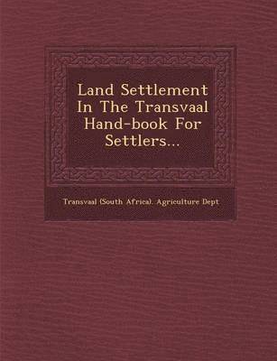 bokomslag Land Settlement in the Transvaal Hand-Book for Settlers...