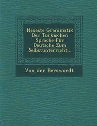 bokomslag Neueste Grammatik Der Turkischen Sprache Fur Deutsche Zum Selbstunterricht...