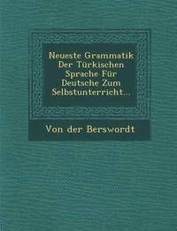 bokomslag Neueste Grammatik Der Turkischen Sprache Fur Deutsche Zum Selbstunterricht...