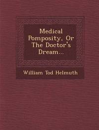 bokomslag Medical Pomposity, or the Doctor's Dream...