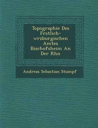 bokomslag Topographie Des F Rstlich-W Rzburgischen Amtes Bischofsheim an Der Rh N