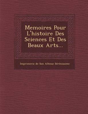 bokomslag Memoires Pour L'Histoire Des Sciences Et Des Beaux Arts...