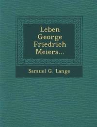 bokomslag Leben George Friedrich Meiers...