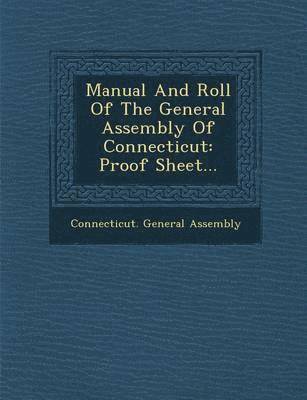 Connecticut General Assembly - Manual and Roll of the General Assembly of Connecticut: Proof Sheet..., Häftad