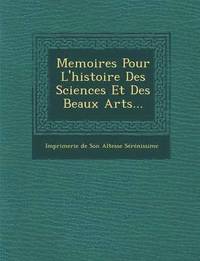 bokomslag Memoires Pour L'Histoire Des Sciences Et Des Beaux Arts...