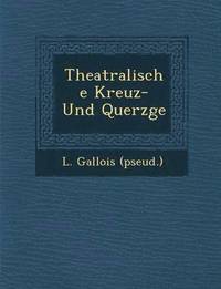 bokomslag Theatralische Kreuz- Und Querz GE