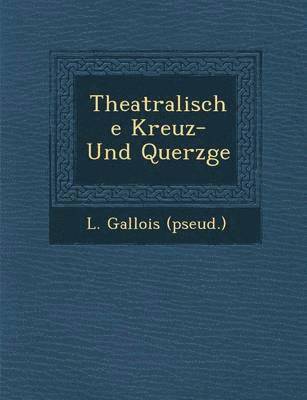 bokomslag Theatralische Kreuz- Und Querz GE