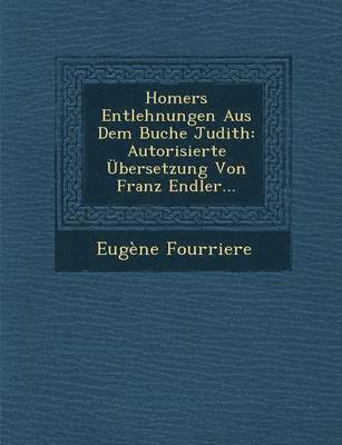 Eugene Fourriere - Homers Entlehnungen Aus Dem Buche Judith, Häftad