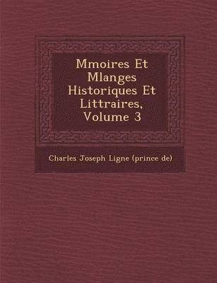 bokomslag M Moires Et Melanges Historiques Et Litt Raires, Volume 3
