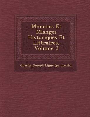 bokomslag M Moires Et Melanges Historiques Et Litt Raires, Volume 3