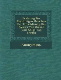 bokomslag Erkl Rung Der Rechtm Igen Ursachen Der Entschlie Ung Des Kaisers Von Ru Land Und K Nigs Von Preu En