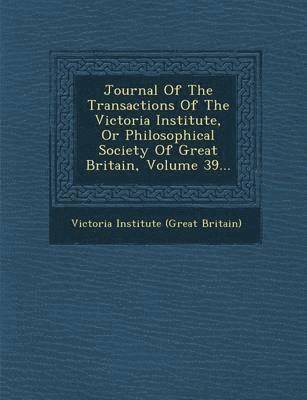 bokomslag Journal of the Transactions of the Victoria Institute, or Philosophical Society of Great Britain, Volume 39...
