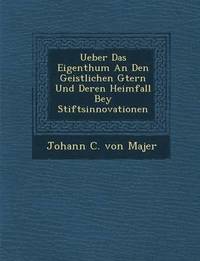 bokomslag Ueber Das Eigenthum an Den Geistlichen G Tern Und Deren Heimfall Bey Stiftsinnovationen