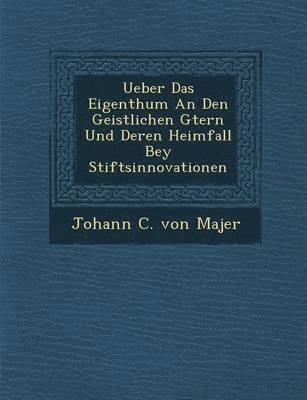 bokomslag Ueber Das Eigenthum an Den Geistlichen G Tern Und Deren Heimfall Bey Stiftsinnovationen