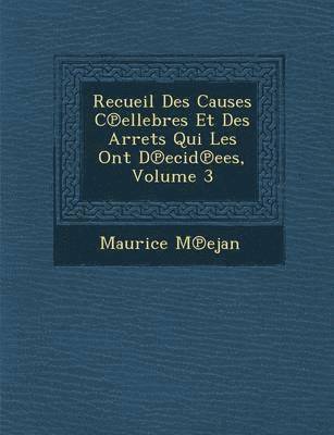 Recueil Des Causes C Ellebres Et Des Arr Ets Qui Les Ont D Ecid Ees, Volume 3 1