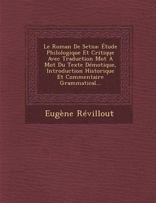 bokomslag Le Roman de Setna: Etude Philologique Et Critique Avec Traduction Mot a Mot Du Texte Demotique, Introduction Historique Et Commentaire Grammatical...
