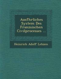 bokomslag Ausf&#65533;hrliches System Des Franz&#65533;sischen Civilprocesses ...