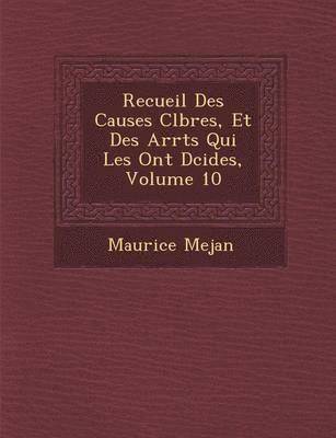 Maurice Mejan - Recueil Des Causes C L Bres, Et Des Arr Ts Qui Les Ont D Cid Es, Volume 10, Häftad