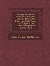 bokomslag Voyage Du Jeune Anacharsis En Gr&#65533;ce, Dans Le Milieu Du Quatri&#65533;me Si&#65533;cle Avant L'&#65533;re Vulgaire [par L'abb&#65533; Jean-jacques Barth&#65533;lemy]