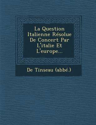 bokomslag La Question Italienne Resolue de Concert Par l'Italie Et l'Europe...