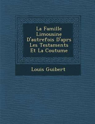 La Famille Limousine D'autrefois D'apr&#65533;s Les Testaments Et La Coutume 1