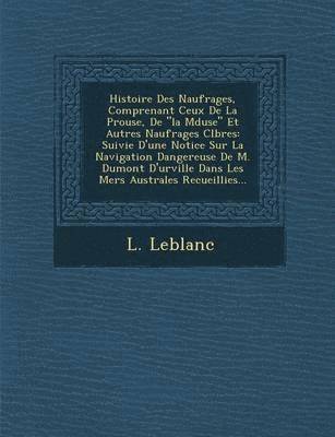 bokomslag Histoire Des Naufrages, Comprenant Ceux de La P Rouse, de "La M Duse" Et Autres Naufrages C L Bres
